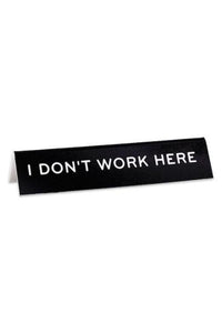 I Don't Work Here Desk Sign