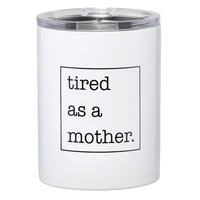 Tired as a Mother Tumbler