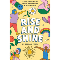 Rise and Shine:  A Daily Ritual of Yoga, Meditation and Inspiration